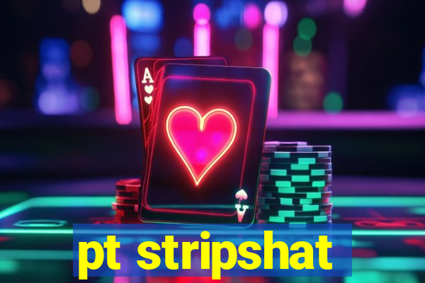 pt stripshat